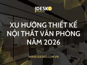 Xu hướng thiết kế nội thất văn phòng năm 2026