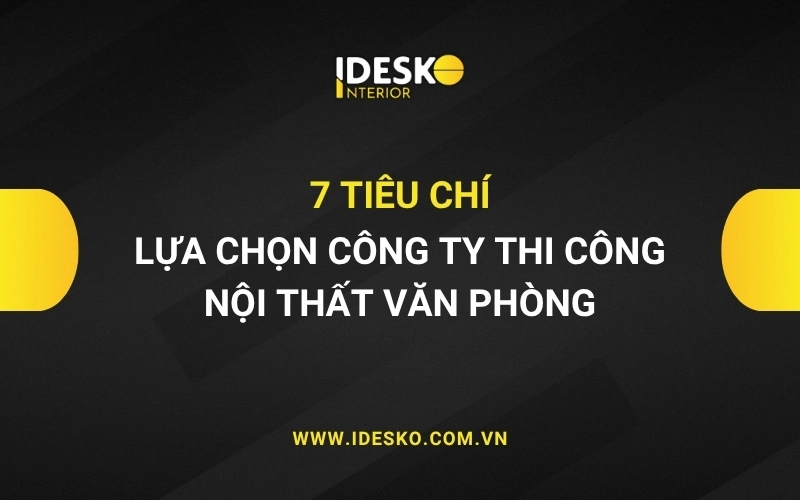 Tổng hợp 7 tiêu chí lựa chọn công ty thi công nội thất văn phòng