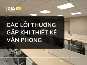Các lỗi thường gặp khi thiết kế văn phòng và cách khắc phục