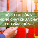 hồ sơ thi công phòng cháy chữa cháy cho văn phòng