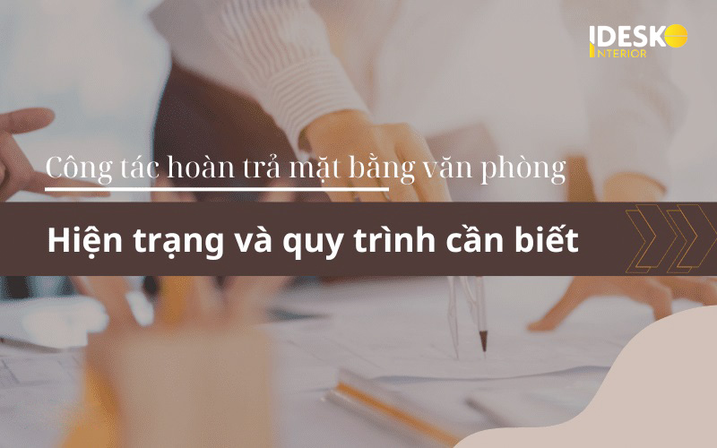 Tìm hiểu về hiện trạng và quy trình hoàn trả mặt bằng