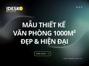 Mẫu thiết kế văn phòng 1000m2 đẹp và hiện đại