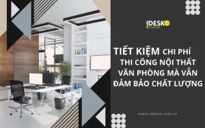 Giải pháp tiết kiệm chi phí khi thi công nội thất văn phòng