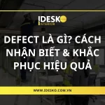 Defect là gì? Cách nhận biết và khắc phục hiệu quả