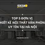 Top đơn vị thiết kế nội thất văn phòng uy tín tại Hà Nội