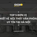 Top đơn vị thiết kế nội thất văn phòng uy tín tại Hà Nội