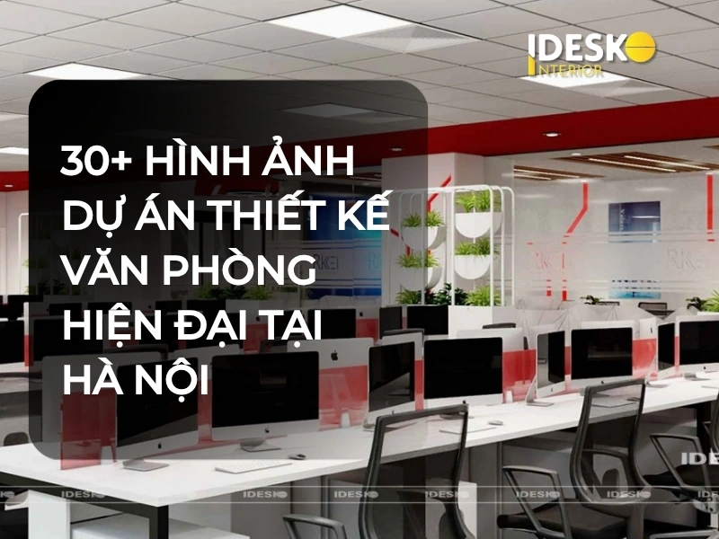 30+ hình ảnh dự án thiết kế văn phòng hiện đại