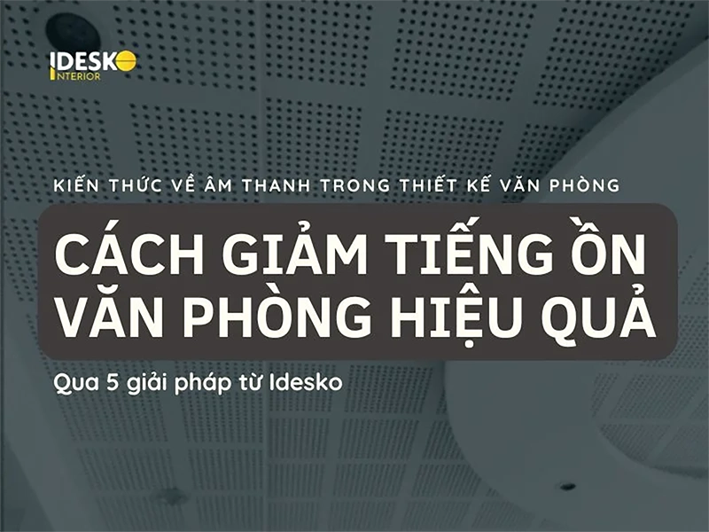 5 giải pháp giảm tiếng ồn văn phòng hiệu quả