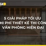 5 giải pháp tối ưu chi phí thiết kế thi công văn phòng hiện đại