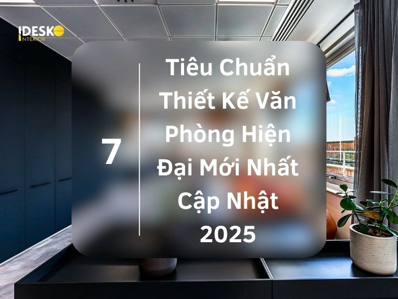 7 tiêu chuẩn thiết kế văn phòng hiện đại cập nhật năm 2025