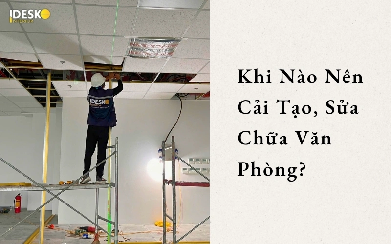 Khi nào doanh nghiệp nên cải tạo, sửa chữa văn phòng làm việc?