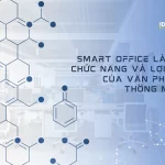 Smart office là gì? Chức năng và lợi ích của văn phòng thông minh