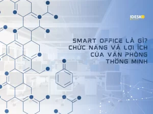 Smart office là gì? Chức năng và lợi ích của văn phòng thông minh