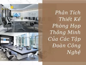 Phân tích thiết kế phòng họp thông minh của các tập đoàn công nghệ