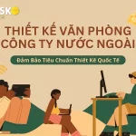 Thiết kế văn phòng công ty nước ngoài tiêu chuẩn quốc tế