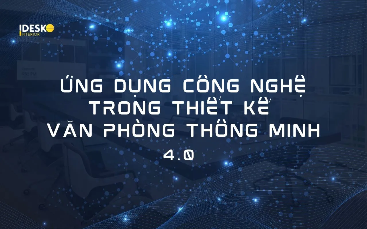 Ứng dụng công nghệ trong văn phòng thông minh 4.0