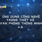 Ứng dụng công nghệ trong thiết kế văn phòng thông minh 4.0