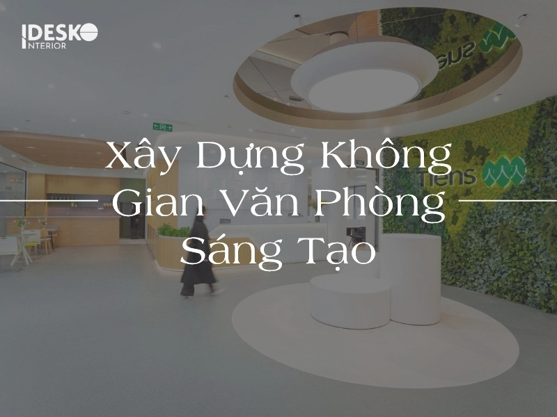 Không gian văn phòng sáng tạo và thư giãn
