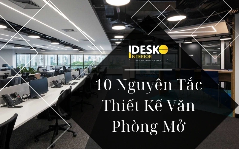 Tổng hợp 10 nguyên tắc thiết kế văn phòng mở