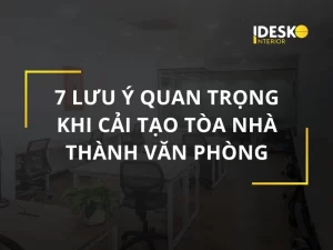 7 lưu ý quan trọng khi cải tạo tòa nhà văn phòng