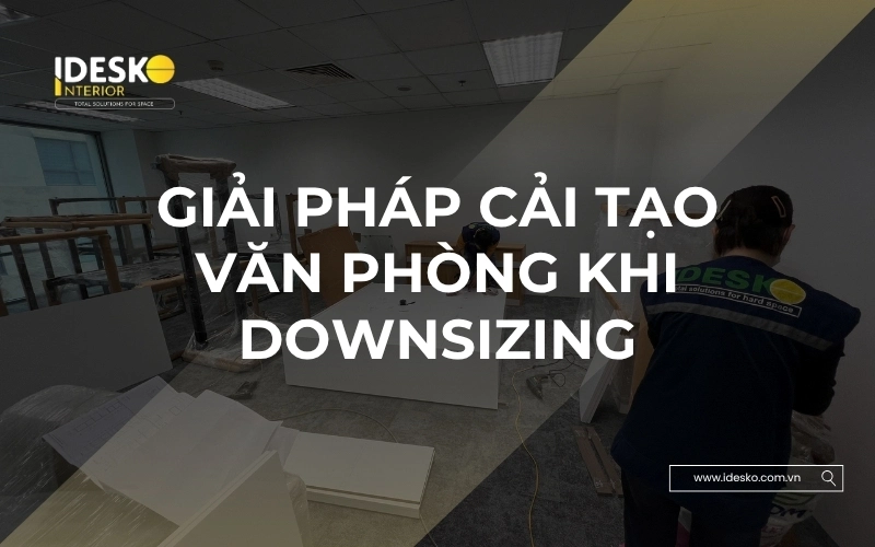 Giải pháp cải tạo văn phòng khi downsizing