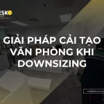 Giải pháp cải tạo văn phòng khi downsizing, thu hẹp văn phòng
