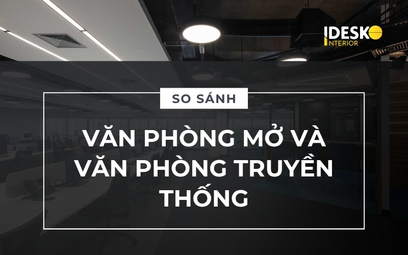 So sánh văn phòng mở và văn phòng truyền thống