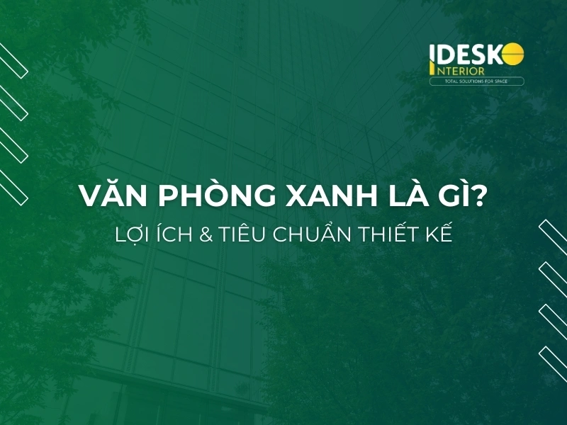Văn phòng xanh - Lợi ích và tiêu chuẩn thiết kế văn phòng xanh