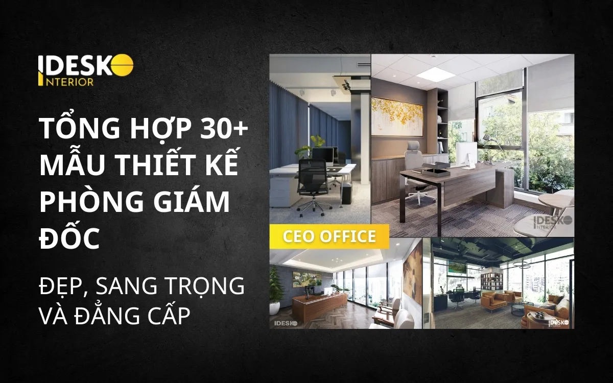Khám phá 30+ mẫu thiết kế phòng giám đốc đẹp, sang trọng và đẳng cấp
