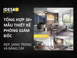 30+ mẫu thiết kế phòng giám đốc đẹp, sang trọng và đẳng cấp