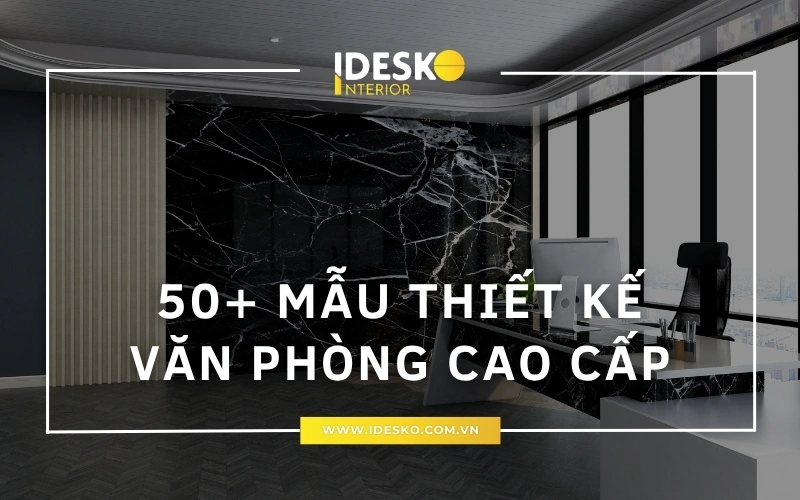 50+ mẫu thiết kế văn phòng cao cấp