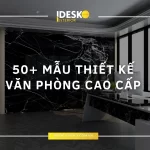 50+ mẫu thiết kế văn phòng cao cấp, đẹp và hiện đại