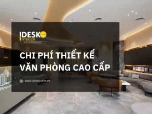 Chi phí thiết kế văn phòng cao cấp - Đắt có xắt ra miếng
