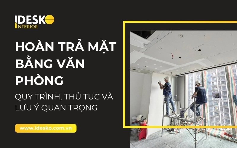 Tìm hiểu về hoàn trả mặt bằng văn phòng