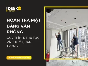 Hoàn trả mặt bằng văn phòng - Quy trình, thủ tục và lưu ý quan trọng