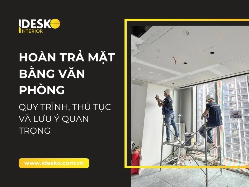 Hoàn trả mặt bằng văn phòng - Quy trình, thủ tục và lưu ý quan trọng