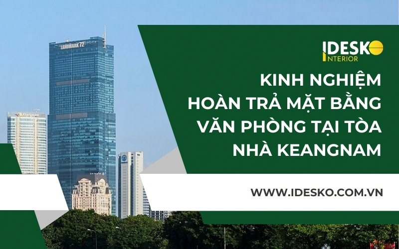Chia sẻ kinh nghiệm hoàn trả mặt bằng văn phòng tại tòa nhà Keangnam Landmark 72