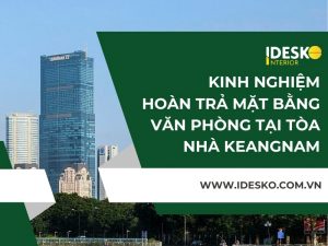 Kinh nghiệm hoàn trả mặt bằng tại tòa nhà Keangnam Landmark 72