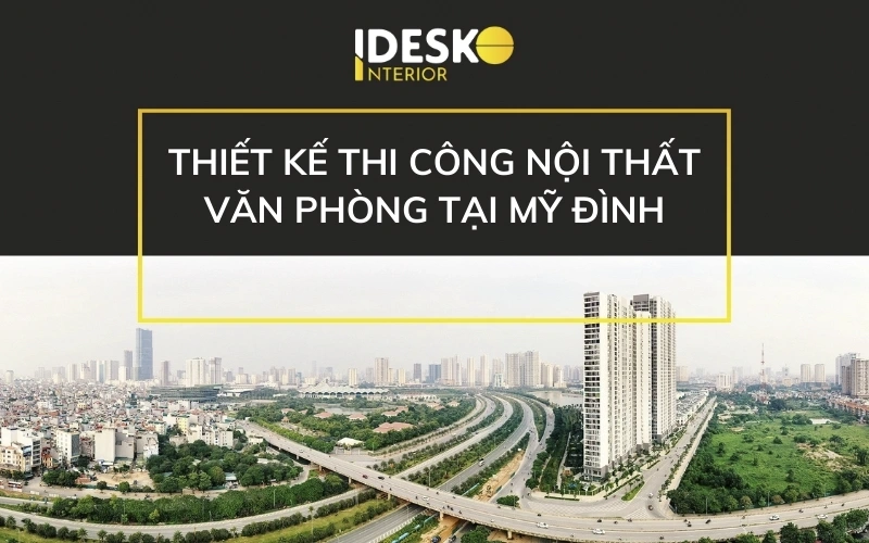 Dịch vụ thiết kế thi công nội thất văn phòng tại Mỹ Đình