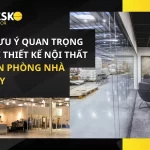 7 Lưu Ý Quan Trọng Khi Thiết Kế Nội Thất Văn Phòng Nhà Máy