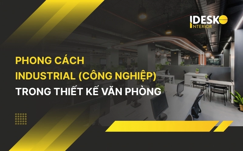 Tìm hiểu về phong cách industrial (công nghiệp) trong thiết kế văn phòng