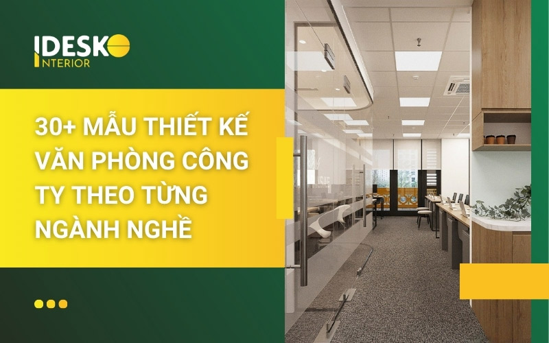 Tổng hợp mẫu thiết kế văn phòng công ty theo từng ngành nghề
