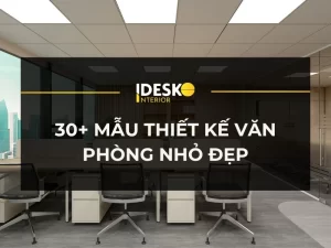 30+ mẫu thiết kế văn phòng nhỏ đẹp