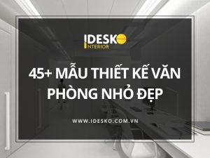 45 mẫu thiết kế văn phòng nhỏ đẹp