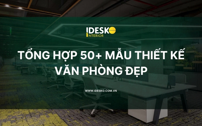 Tổng hợp 50+ mẫu thiết kế văn phòng đẹp và tối ưu công năng