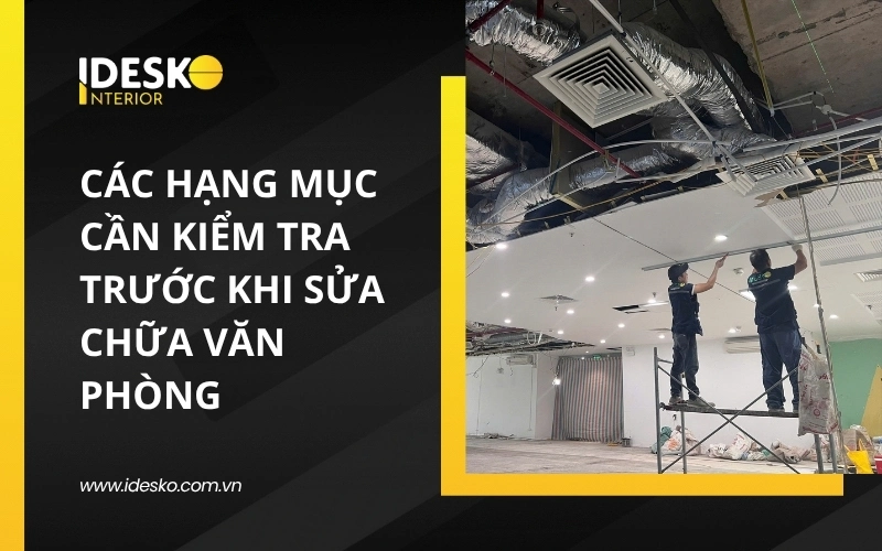 Cần kiểm tra những hạng mục nào trước khi sửa chữa văn phòng?