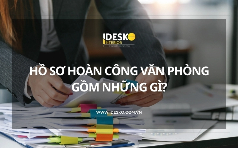 Bộ hồ sơ hoàn công văn phòng gồm những gì