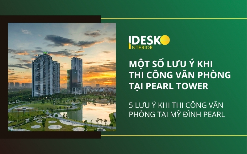 Một số lưu ý khi thi công văn phòng tại Mỹ Đình Pearl