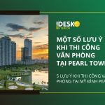 Một số lưu ý khi thi công văn phòng tại Pearl Tower