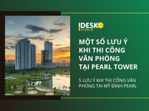 Một số lưu ý khi thi công văn phòng tại Pearl Tower